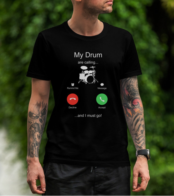 My Drum Are Calling Accept And I Must Go T-Shirt
