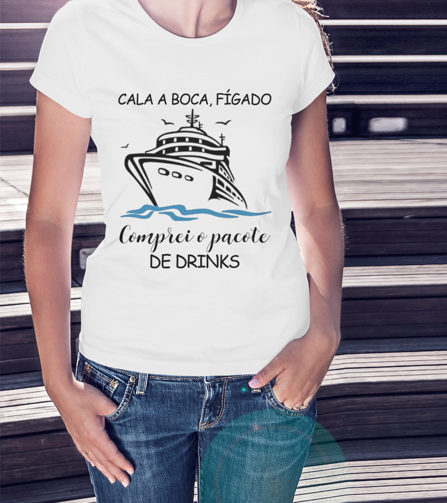 Cala A Boca Fígado Comprei O Pacote De Drinks Navio Criação Humorística T-Shirt