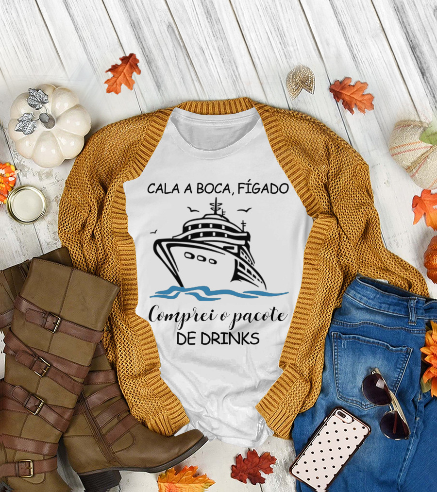 Cala A Boca Fígado Comprei O Pacote De Drinks Navio Criação Humorística T-Shirt