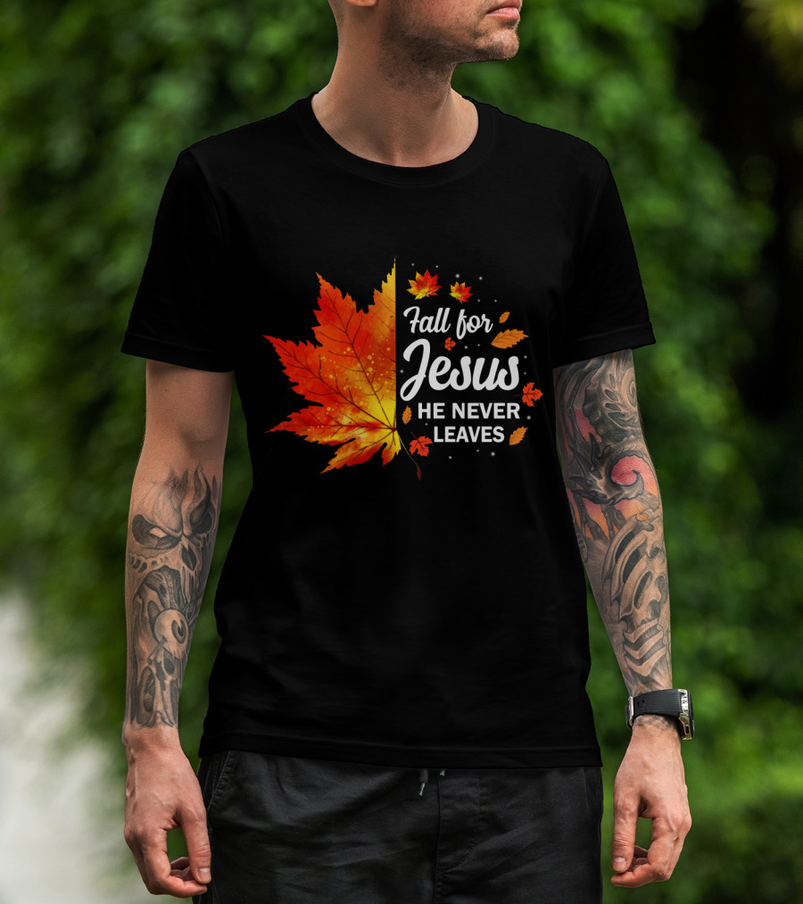 Fall For Jesus He Never Leaves Autumn Leaves Christian T-Shirt