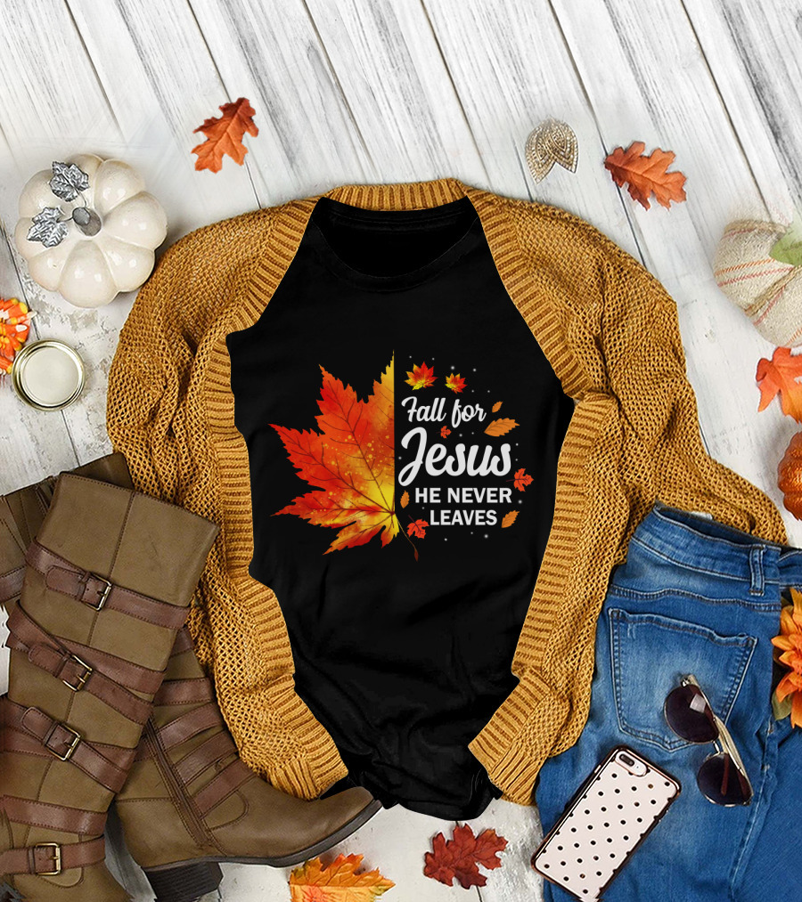 Fall For Jesus He Never Leaves Autumn Leaves Christian T-Shirt