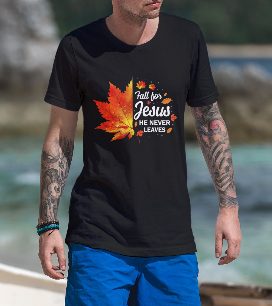 Fall For Jesus He Never Leaves Autumn Leaves Christian T-Shirt