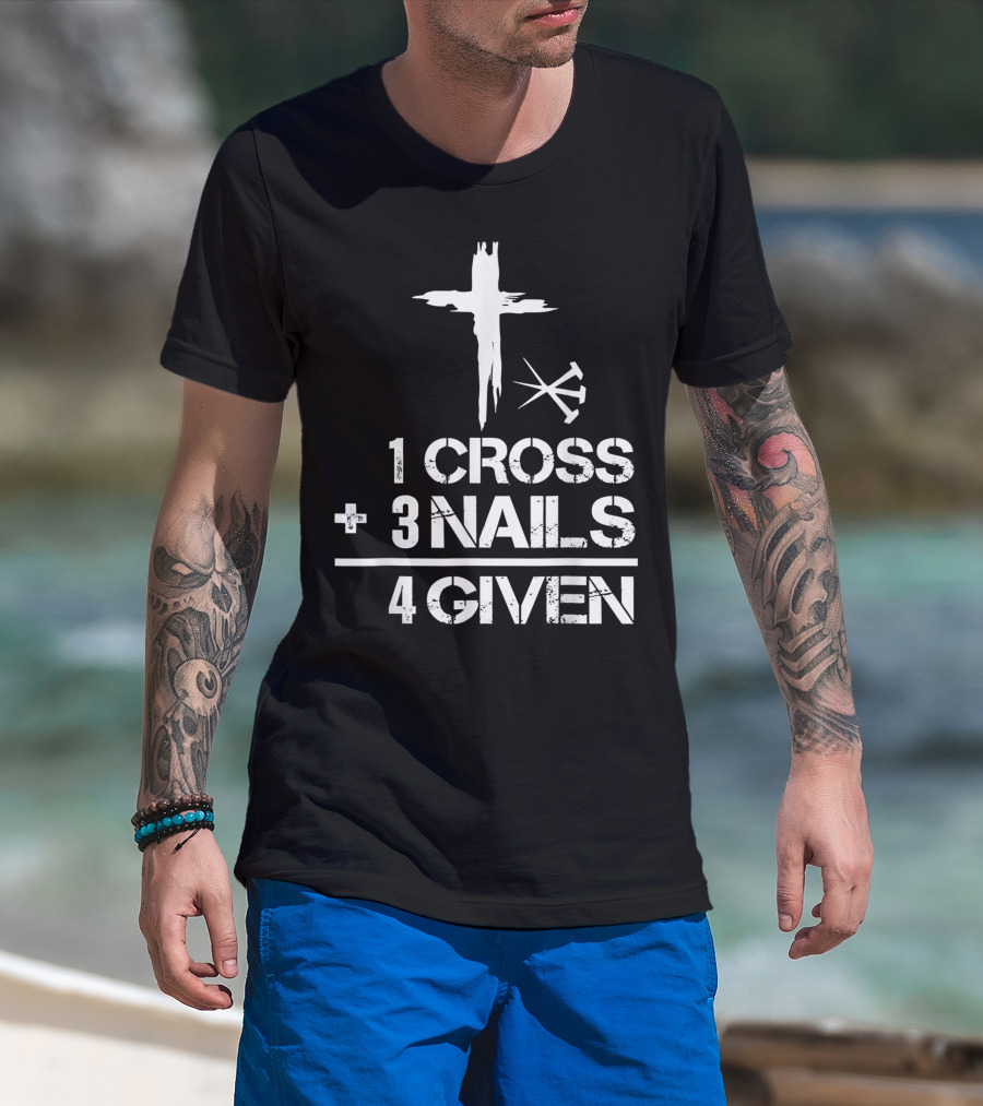 1 Cross Plus 3 Nails Equals Forgiven Christian Easter T-Shirt