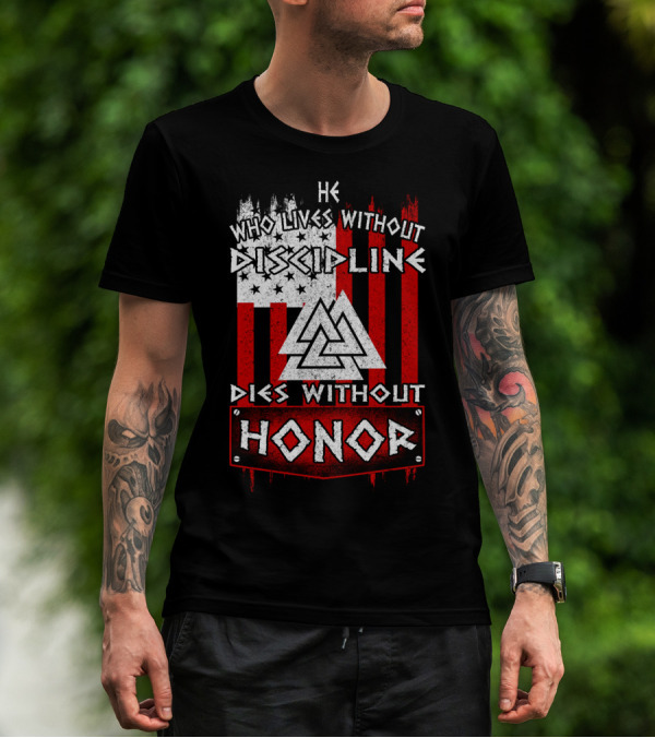 He Who Lives Without Discipline Dies Without Honor Viking Flag Valhalla Odin T-Shirt