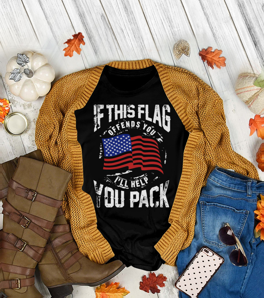 IF THIS FLAG OFFENDS YOU I'LL HELP YOU PACK American Flag Patriotic T-Shirt