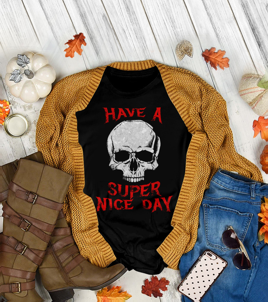 Have A Super Nice Day Skull Death Metal T-Shirt