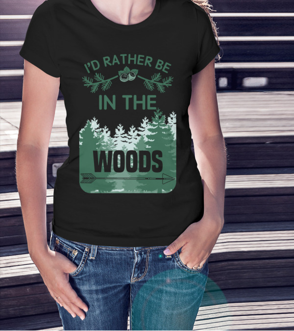 I'D Rather Be In The Woods With Trees And Arrow T-Shirt