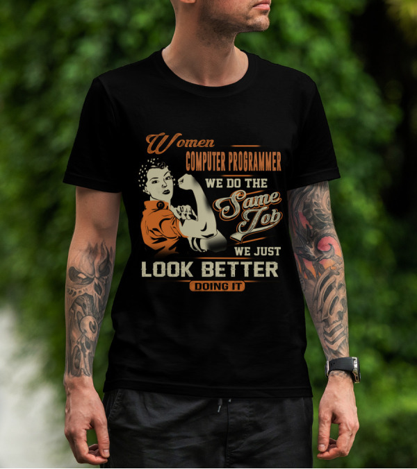 Women Computer Programmer We Do The Same Job We Just Look Better Doing It T-Shirt