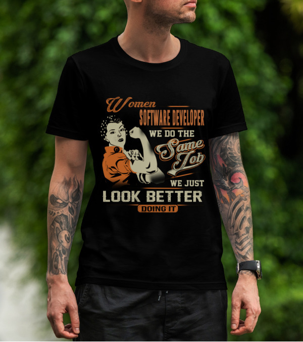 Women Software Developer We Do The Same Job We Just Look Better Doing It T-Shirt