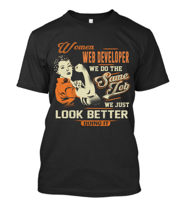 Women Web Developer We Do The Same Job We Just Look Better Doing It T-Shirt