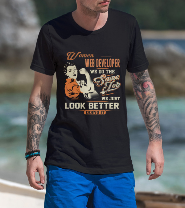 Women Web Developer We Do The Same Job We Just Look Better Doing It T-Shirt