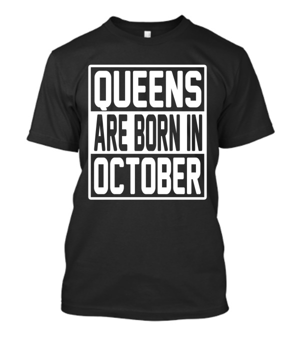 QUEENS ARE BORN IN OCTOBER T-Shirt