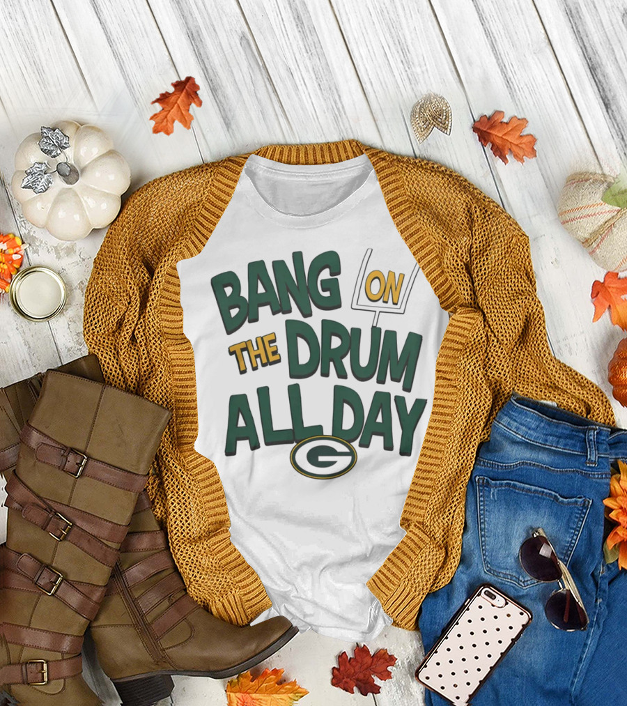 Green Packers Bang On The Drum All Day Football Spirit T-Shirt