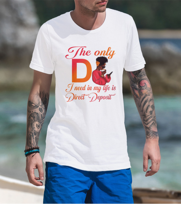 The Only D I Need In My Life Is Direct Deposit Bold Text Woman With Glasses, Headband, Coffee, And Phone T-Shirt