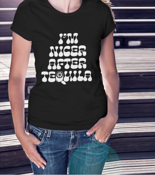 I’m Nicer After Tequila T-Shirt