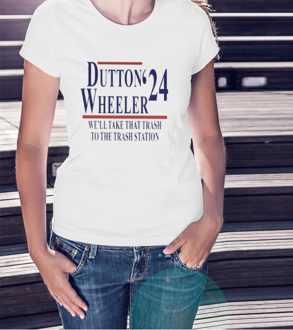Dutton Wheeler 24 We'll Take That Trash To The Trash Station T-Shirt