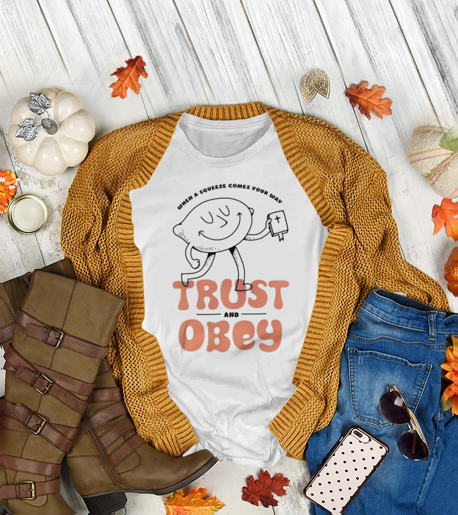 When a Squeeze Comes Your Way Trust and Obey Lemon Character T-Shirt