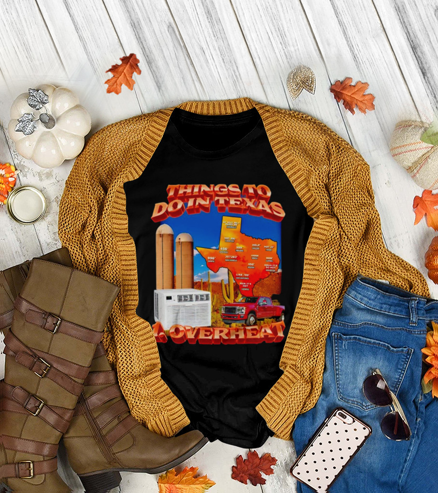 Things to Do in Texas Overheat Map Weather Temperatures Truck Air Conditioner Silos Cactus T-Shirt