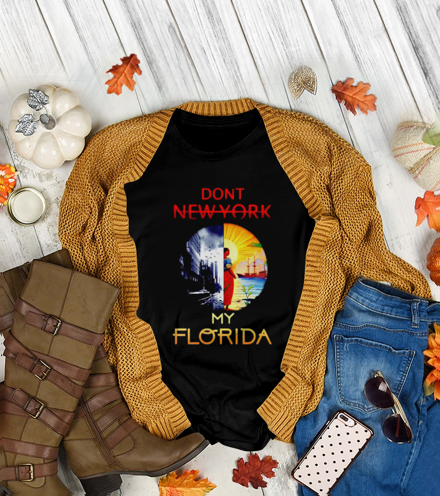 DONT NEW YORK MY FLORIDA T-Shirt