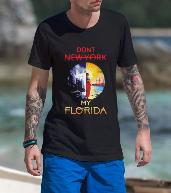 DONT NEW YORK MY FLORIDA T-Shirt