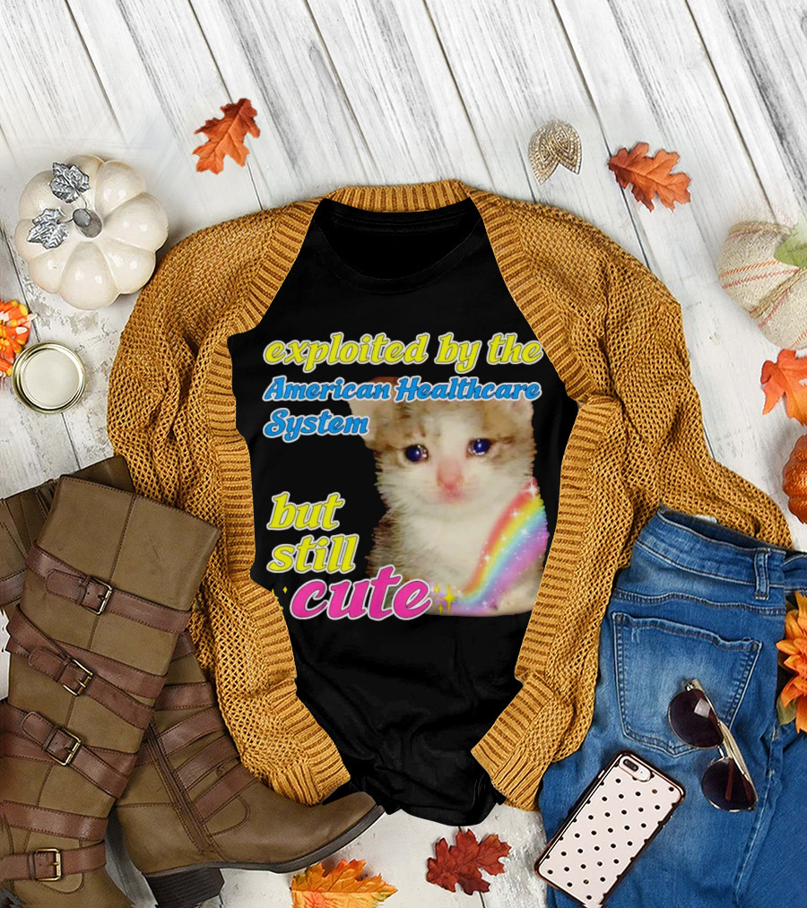 Exploited by the American Healthcare System but Still Cute with Rainbow Kitten T-Shirt