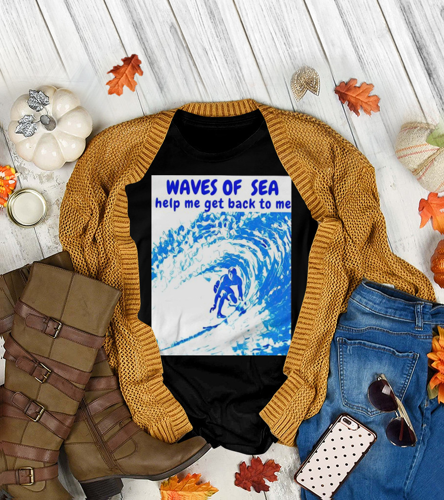 Waves of Sea Help Me Get Back to Me Surfer Riding Blue Ocean Waves T-Shirt