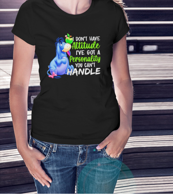 Eeyore I Don’t Have Attitude I’ve Got A Personality You Can’t Handle T-Shirt