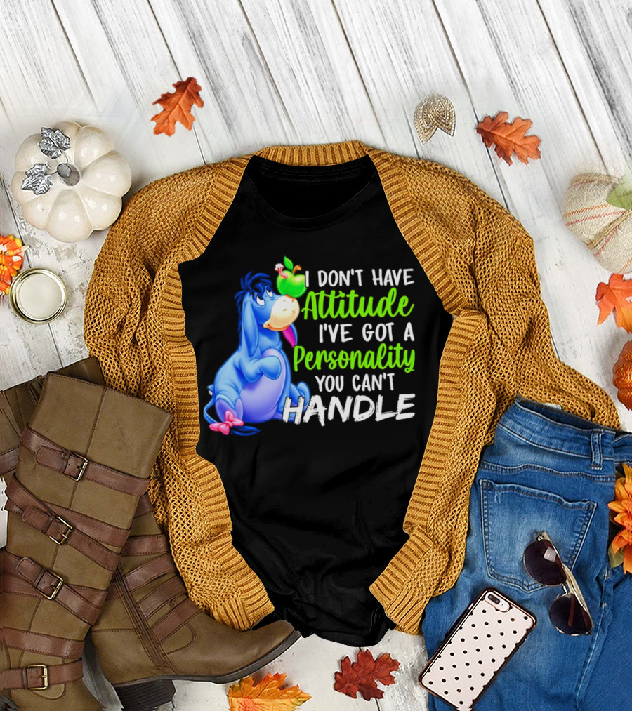 Eeyore I Don’t Have Attitude I’ve Got a Personality You Can’t Handle T-Shirt