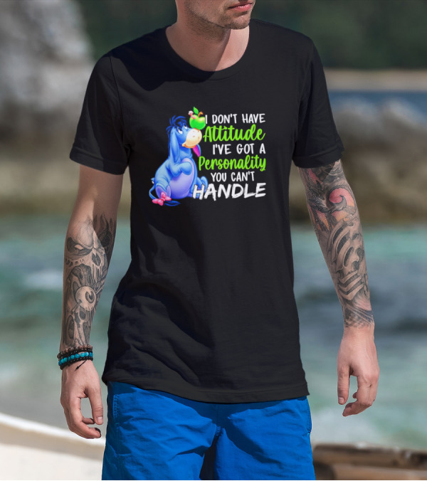 Eeyore I Don’t Have Attitude I’ve Got A Personality You Can’t Handle T-Shirt