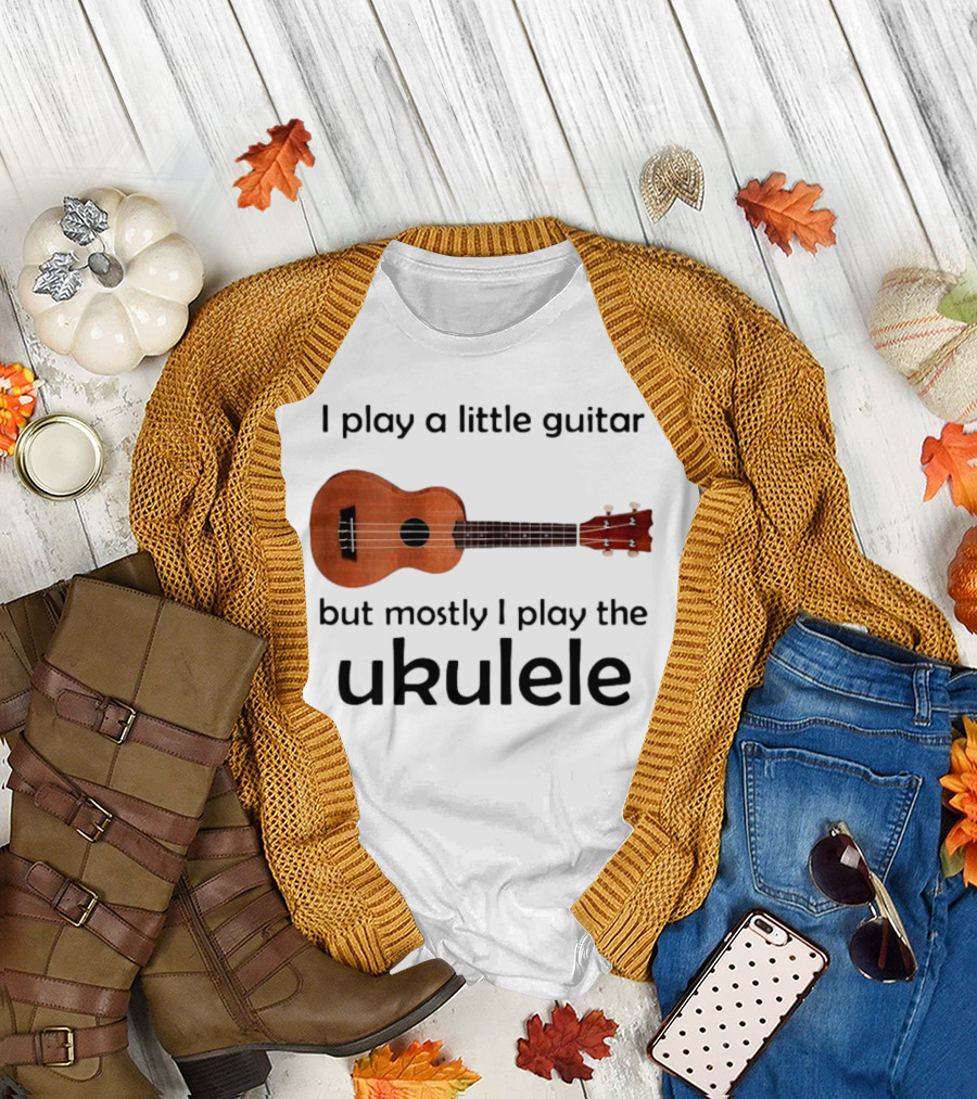 I Play a Little Guitar But Mostly I Play the Ukulele with Ukulele Image T-Shirt