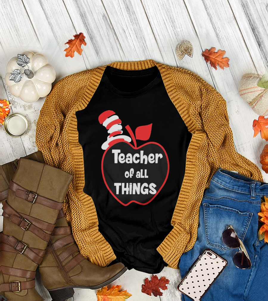 Teacher of All Things Dr Seuss Inspired Apple Hat T-Shirt