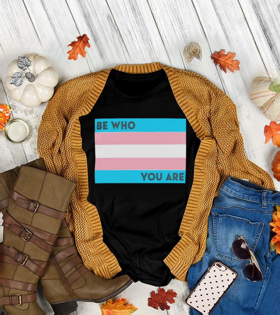 Be Who You Are Transgender Pride Flag T-Shirt