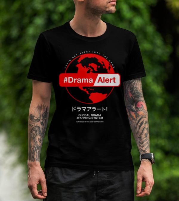 Let's Get Right Into The News #DramaAlert Global Drama Warning System Authorized By The Keem Corporation T-Shirt