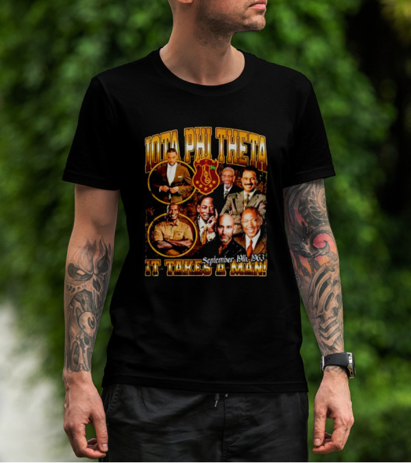 Iota Phi Theta Legacy September 19th 1963 It Takes A Man T-Shirt