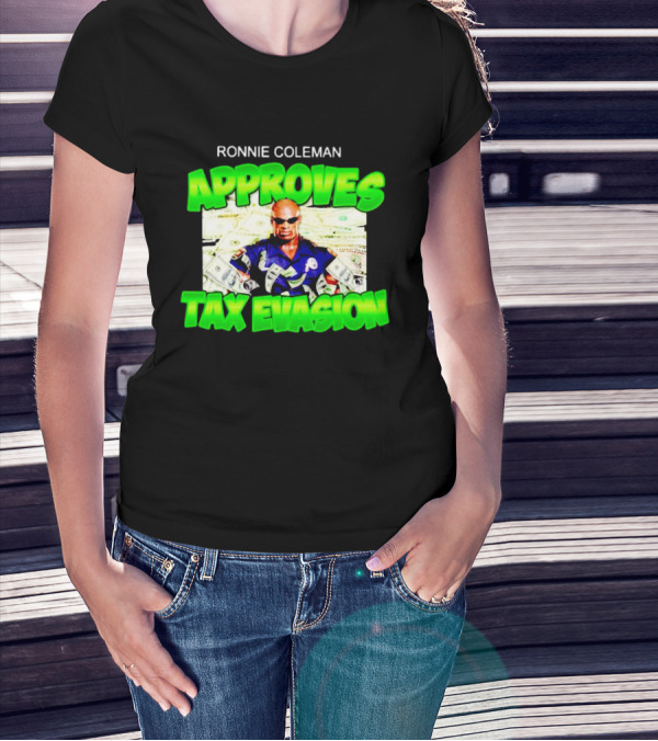Ronnie Coleman Approves Tax Evasion Money Image T-Shirt