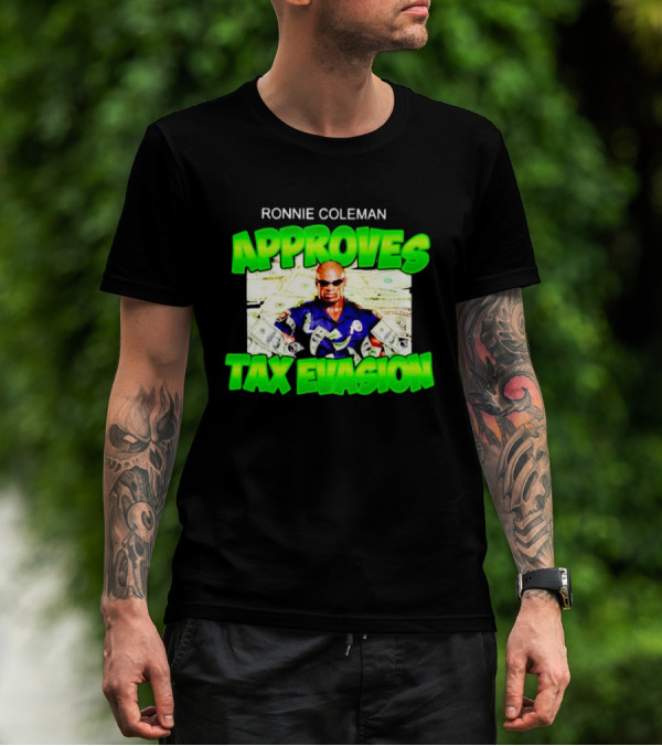 Ronnie Coleman Approves Tax Evasion Money Image T-Shirt