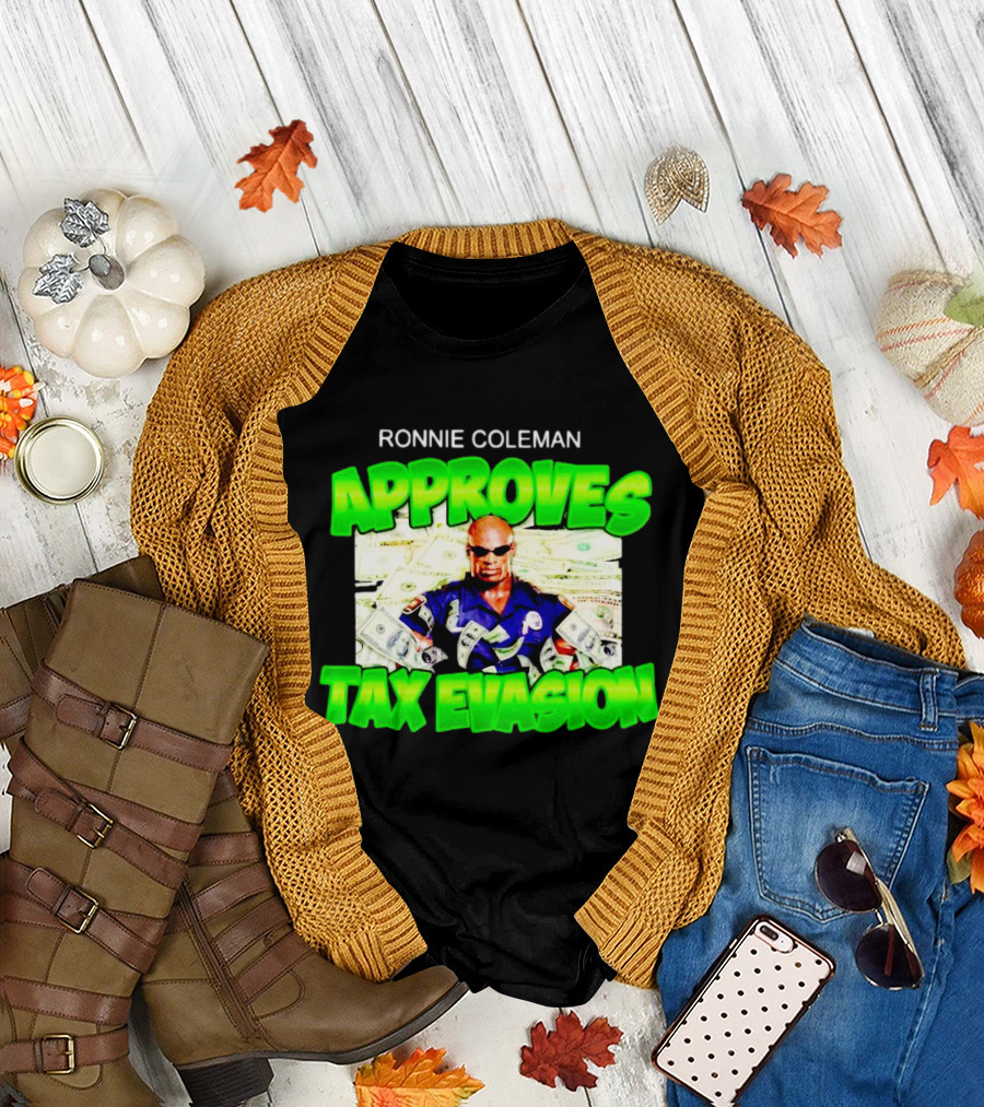 Ronnie Coleman Approves Tax Evasion Money Image T-Shirt