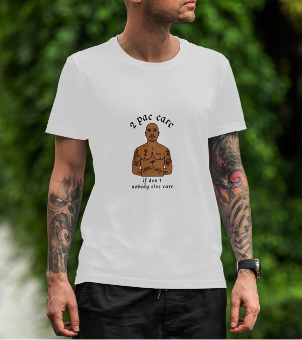 2 Pac Care If Don't Nobody Else Care Thug Life Tattoo T-Shirt