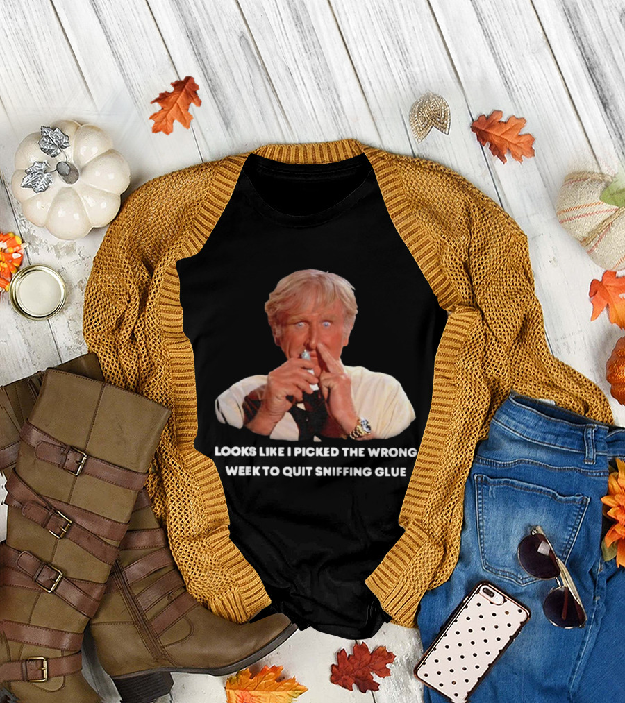 Looks Like I Picked the Wrong Week to Quit Sniffing Glue Aircraft Movie Character Nostalgia T-Shirt