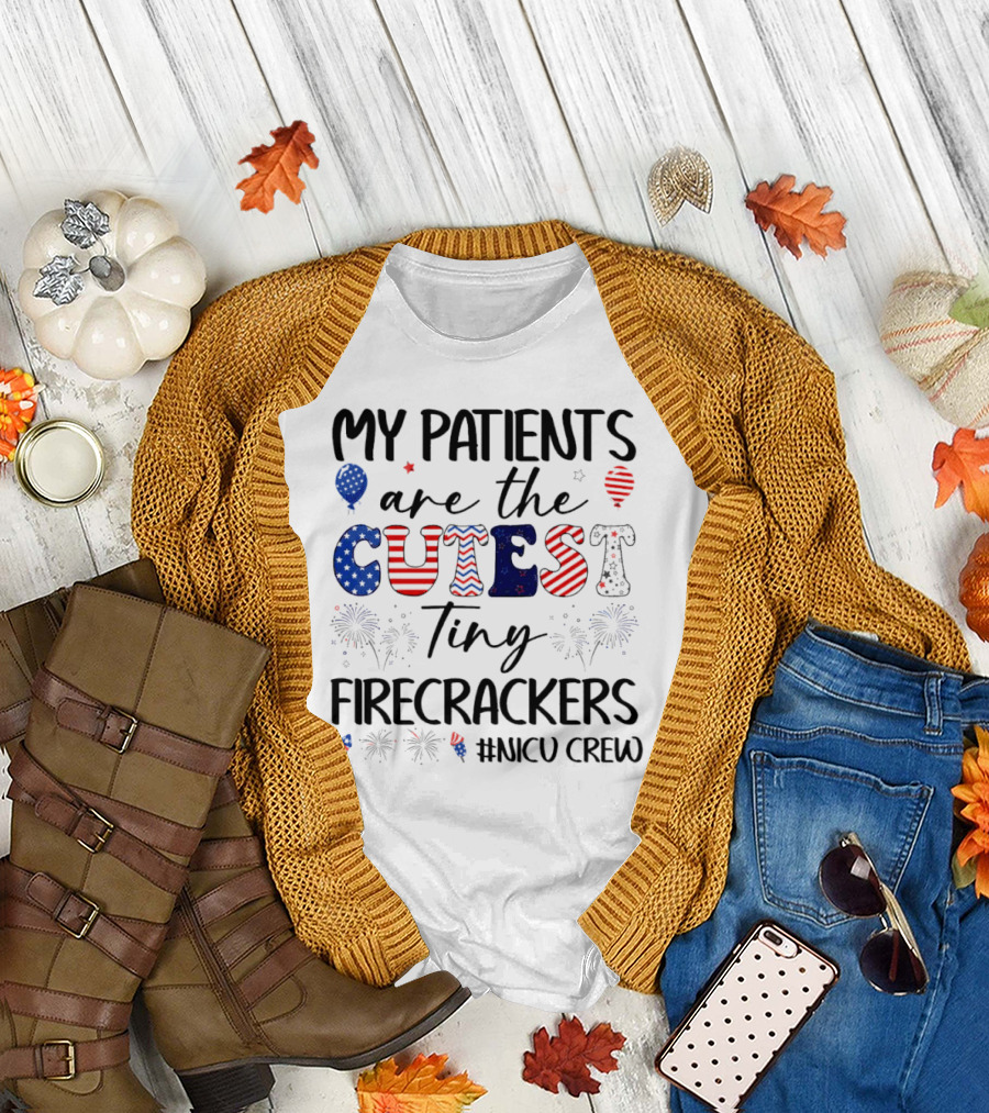 MY PATIENTS are the CUTEST Tiny FIRECRACKERS #NICU CREW T-Shirt