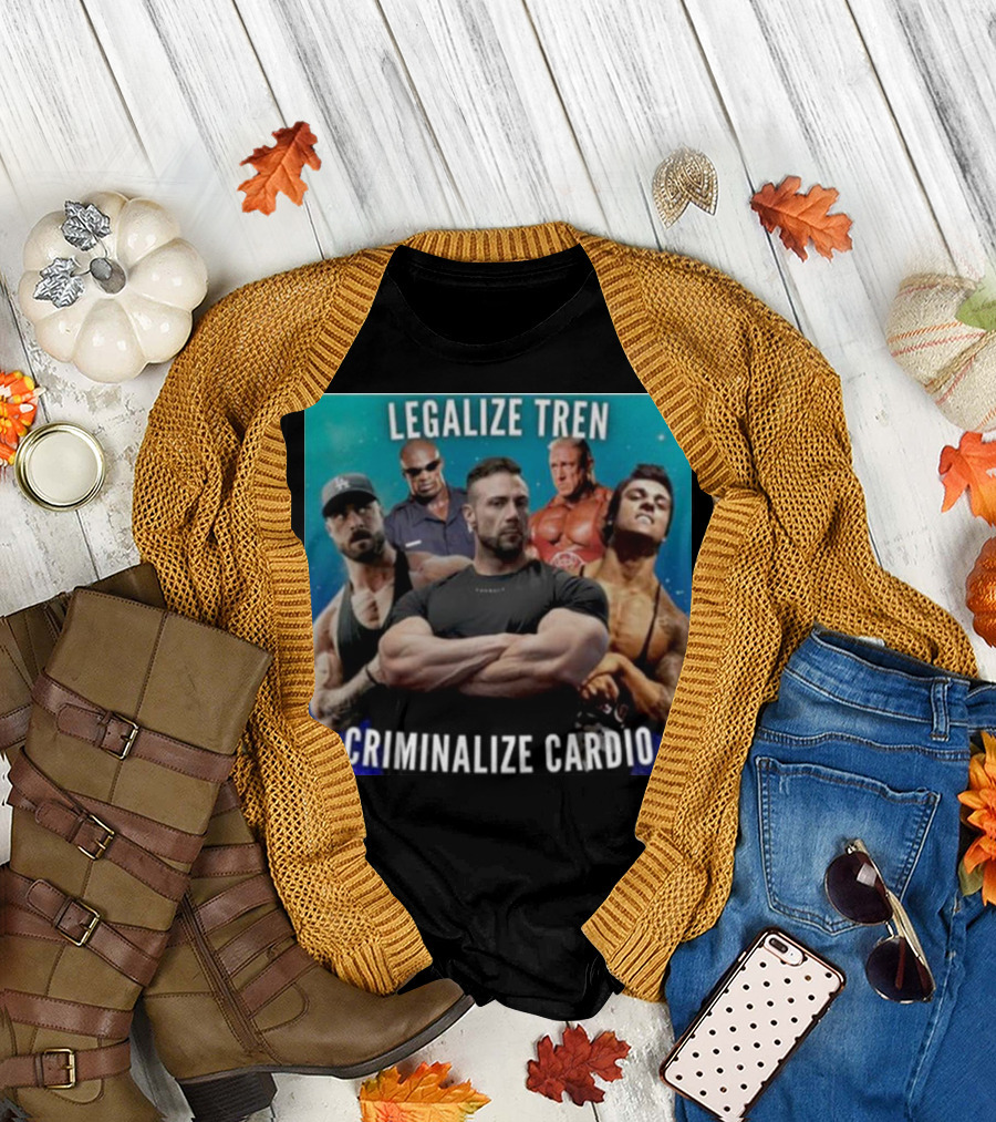 Legalize Tren Criminalize Cardio Bodybuilders and Muscle Icons T-Shirt