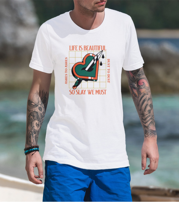 Life Is Beautiful Ashes To Ashes Dust To Dust So Slay We Must T-Shirt