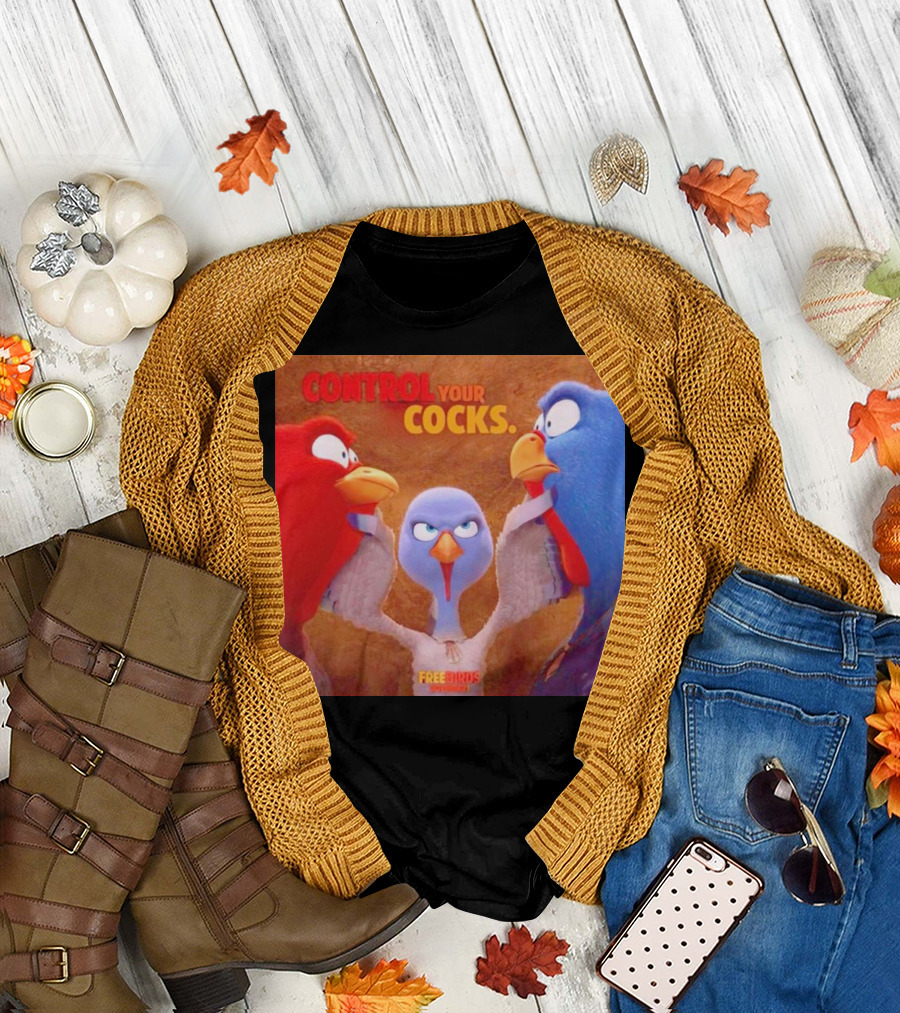 Control Your Cocks Free Birds November T-Shirt
