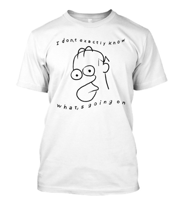 I Don't Exactly Know What's Going On Homer Simpson Face Drawing T-Shirt