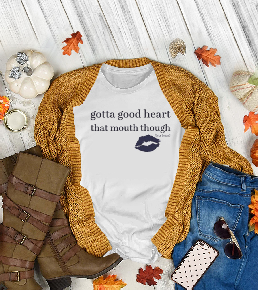 Gotta Good Heart That Mouth Though Blue Lips T-Shirt