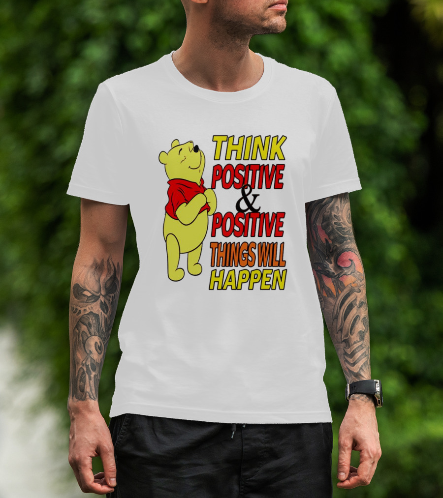 Think Positive And Positive Things Will Happen Winnie The Pooh T-Shirt
