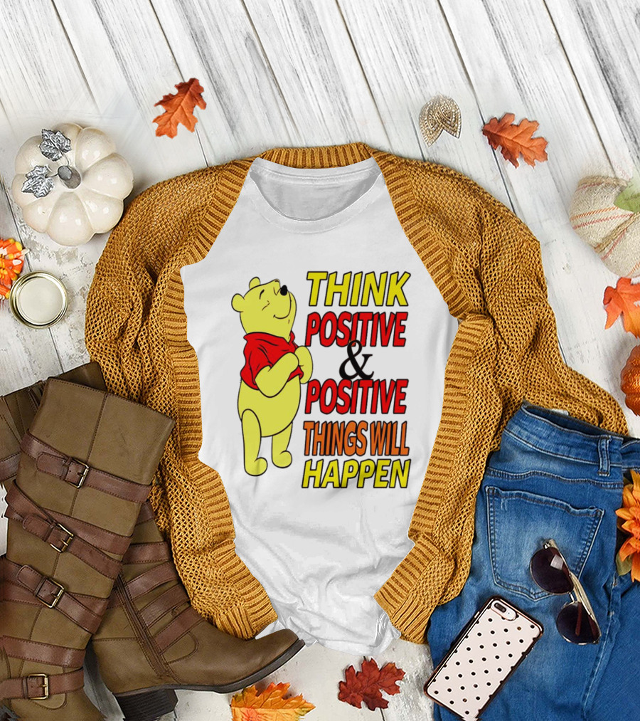 Think Positive And Positive Things Will Happen Winnie The Pooh T-Shirt