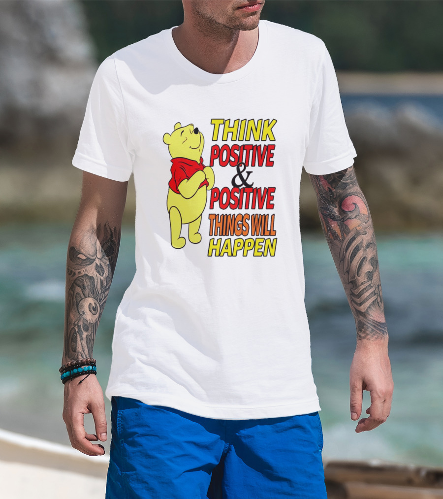 Think Positive And Positive Things Will Happen Winnie The Pooh T-Shirt