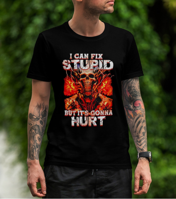 I CAN FIX STUPID BUT IT'S GONNA HURT SKULL FLAMES ELECTRICITY T-Shirt