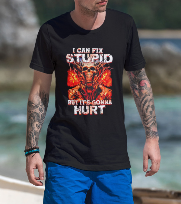 I CAN FIX STUPID BUT IT'S GONNA HURT SKULL FLAMES ELECTRICITY T-Shirt